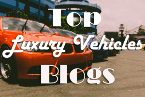 Top Luxury Vehicles Blogs