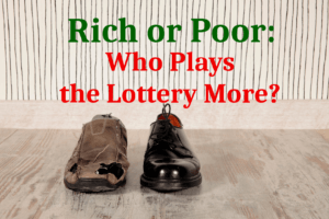 Rich or Poor: Who Plays the Lottery More?