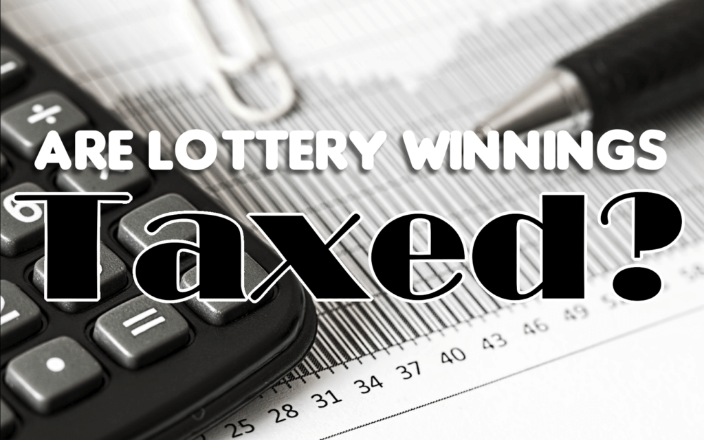 Are Lottery Winnings Taxed? A Quick Guide • Lottery Critic