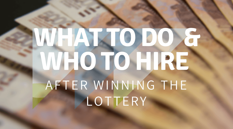 What to do and Who to Hire After Winning the Lottery